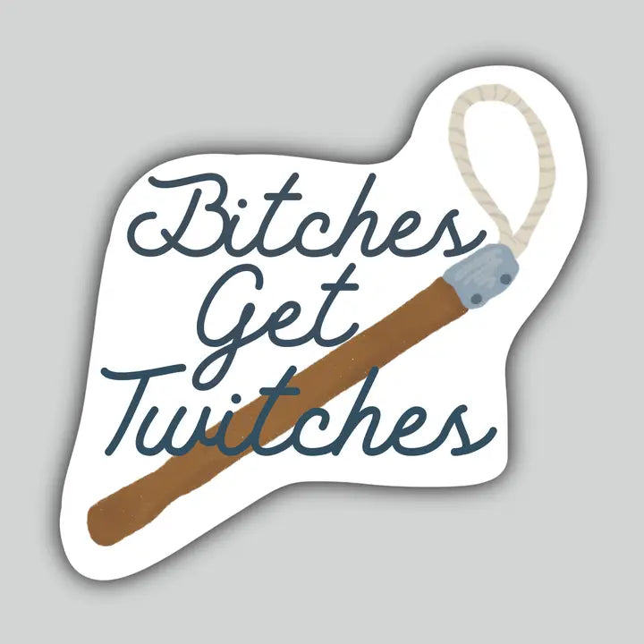 Western Sticker ~ Bitches Get Twitches - Henderson's Western Store
