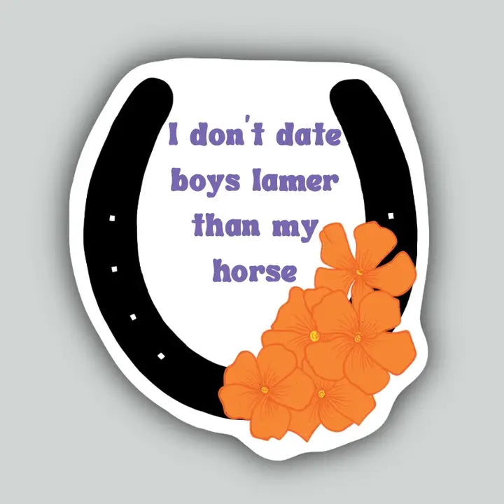 Western Sticker ~ I Don't Date Boys Lamer Than My Horse - Henderson's Western Store