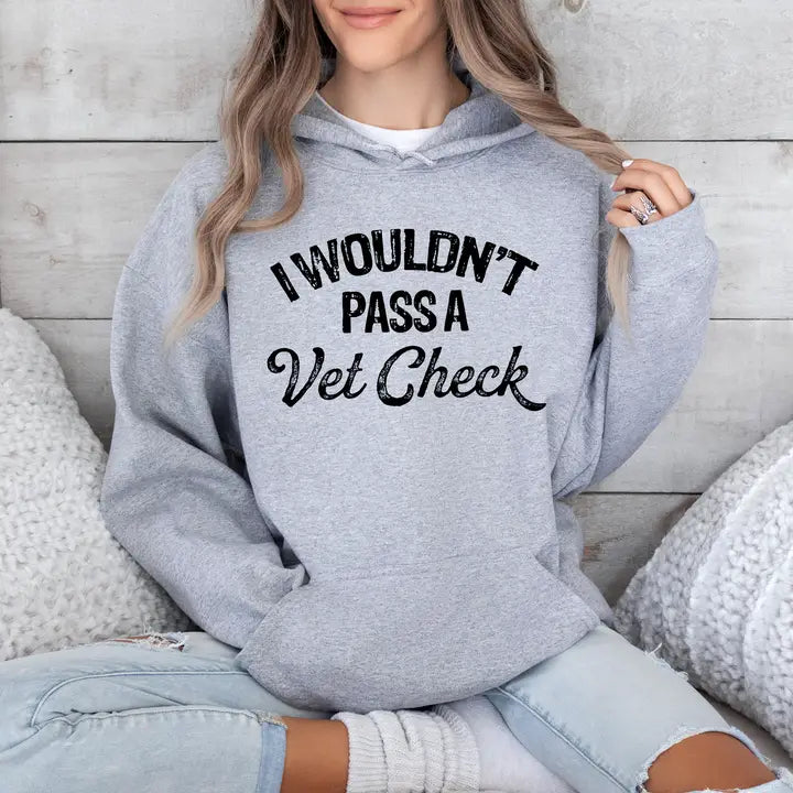 I Wouldn't Pass A Vet Check Hoodie - Henderson's Western Store