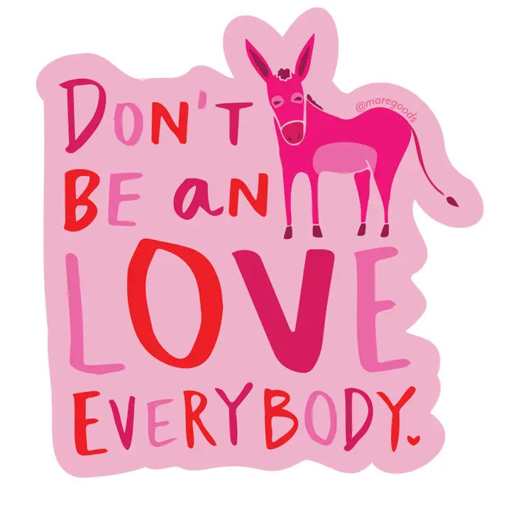 Don't Be An A**, Love Everybody Sticker