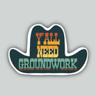 Western Sticker ~ Y'all Need Groundwork - Henderson's Western Store